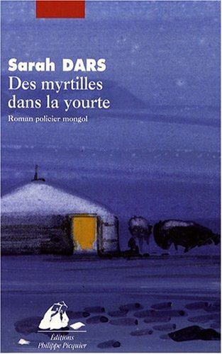Des myrtilles dans la yourte : roman policier mongol