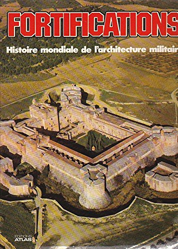 Fortifications : Histoire mondiale de l'architecture militaire