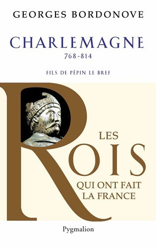 Les rois qui ont fait la France : les précurseurs. Vol. 2. Charlemagne, 768-814, empereur et roi : f