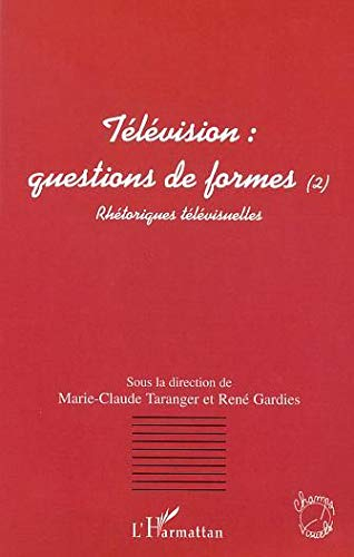 Télévision : questions de formes. Vol. 2. Rhétoriques télévisuelles : actes du colloque d'Aix-en-Pro