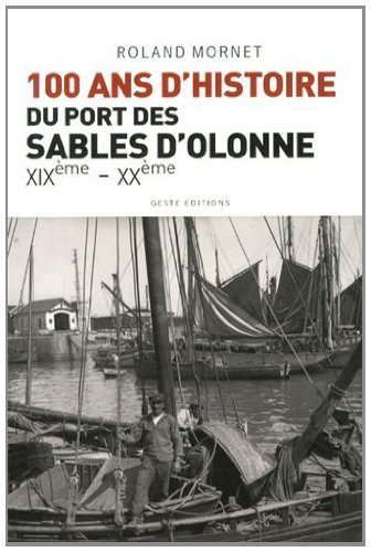 Cent ans de l'histoire du port des Sables-d'Olonne : de la fin du XIXe siècle à la fin du XXe siècle