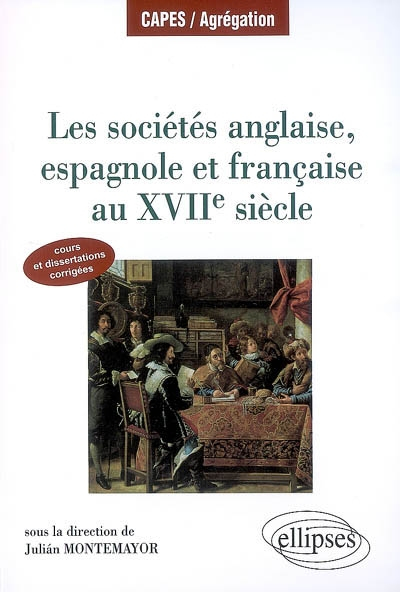 Les sociétés anglaise, espagnole et française au XVIIe siècle : cours et dissertations corrigées