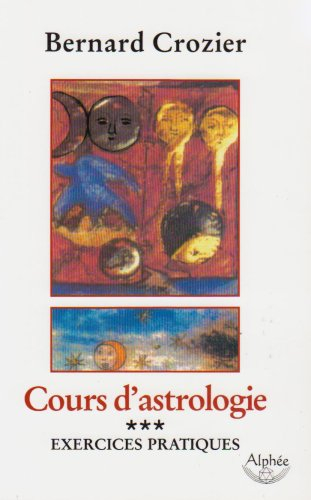 Cours d'astrologie. Vol. 3. Exercices pratiques