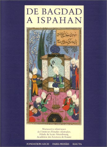 De Bagdad à Ispahan : manuscrits islamiques de la filiale de Saint-Pétersbourg de l'Institut d'étude