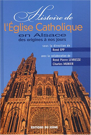 Histoire de l'Eglise catholique en Alsace des origines à nos jours