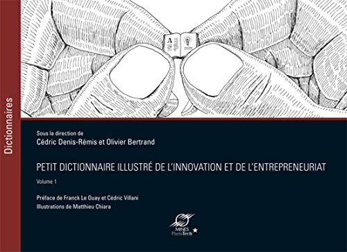 Petit dictionnaire illustré de l'innovation et de l'entrepreneuriat. Vol. 1