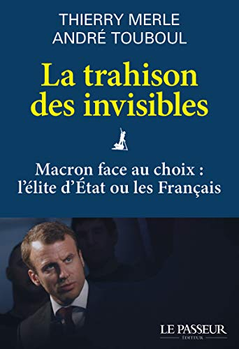 La trahison des invisibles : Macron face au choix : l'élite d'Etat ou les Français