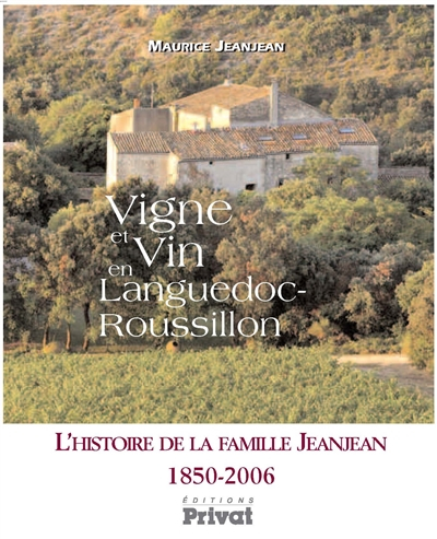 Vigne et vin en Languedoc-Roussillon : l'histoire de la famille Jeanjean, 1850-2006