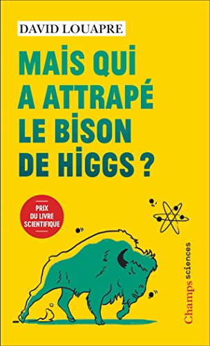 Mais qui a attrapé le bison de Higgs ? : et autres questions que vous n'avez jamais osé poser à haut