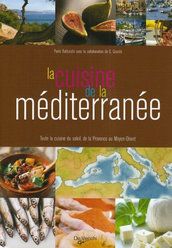 La cuisine de la Méditerranée : toute la cuisine du soleil, de la Provence au Moyen-Orient