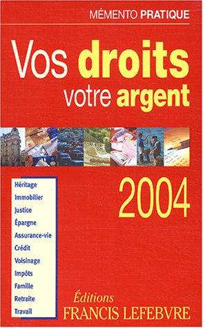 vos droits, votre argent 2004 : héritage, immobilier, justice, épargne, assurance-vie, crédit, voisi