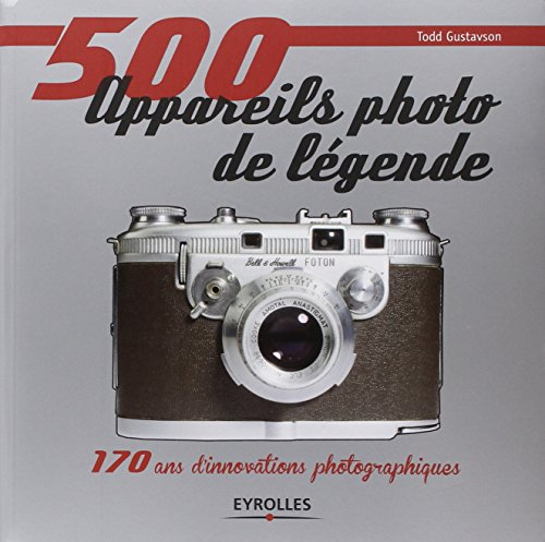 500 appareils photo de légende : 170 ans d'innovations photographiques