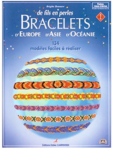 De fils en perles. Vol. 1. Bracelets d'Europe, d'Asie et d'Océanie : 134 modèles faciles à réaliser