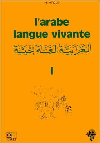 L'arabe langue vivante : méthode d'enseignement à l'usage des francophones. Vol. 1