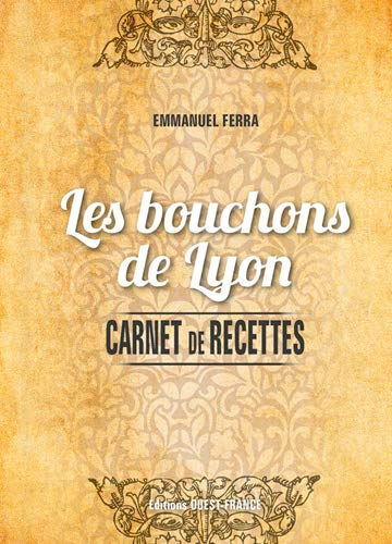 Les bouchons de Lyon : carnet de recettes