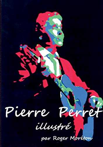 Pierre Perret Illustré : par Roger Moréton