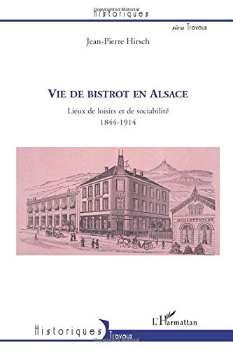Vie de bistrot en Alsace : lieux de loisirs et de sociabilité : 1844-1914