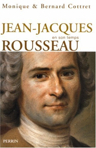 Jean-Jacques Rousseau en son temps - Monique Cottret, Bernard Cottret