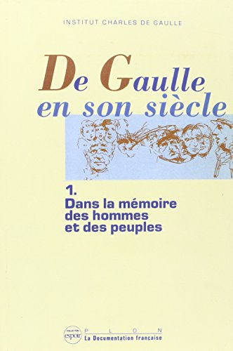 De Gaulle en son siècle : actes. Vol. 1. Dans la mémoire des hommes et des peuples