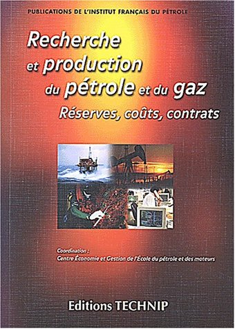 Recherche et production du pétrole et du gaz : réserves, coûts, contrats