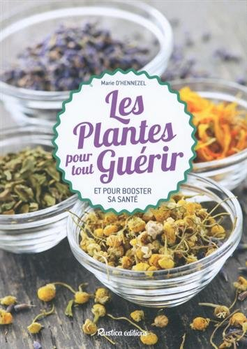 Les plantes pour tout guérir : et pour booster sa santé