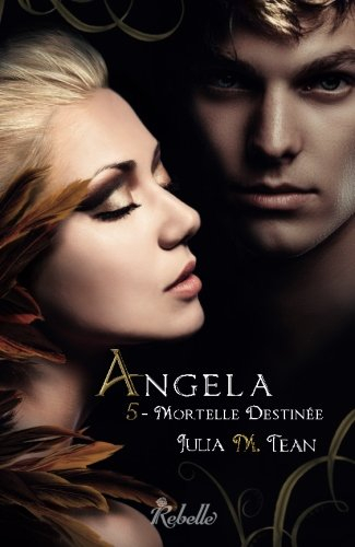 Angela. Vol. 5. Mortelle destinée