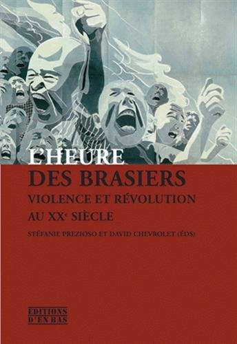 L'heure des brasiers : Violence et révolution au XXe siècle