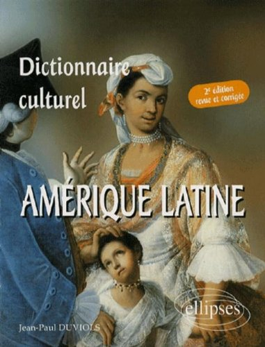 Dictionnaire culturel de l'Amérique latine, pays de langue espagnole
