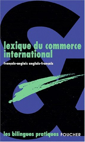 Lexique du commerce international : français-anglais/anglais-français (tous niveaux)