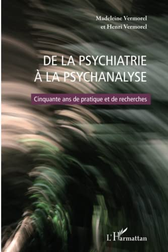 De la psychiatrie à la psychanalyse : cinquante ans de pratique et de recherches : actes du colloque