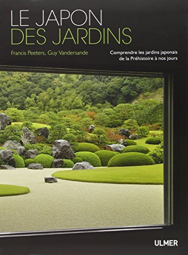 Le Japon des jardins : comprendre les jardins japonais de la préhistoire à nos jours