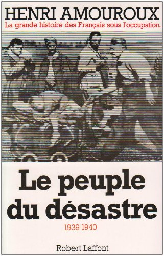 La grande histoire des Français sous l'Occupation. Vol. 1. Le peuple du désastre : 1939-1940