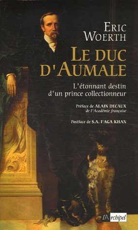 Le duc d'Aumale : l'étonnant destin d'un prince collectionneur