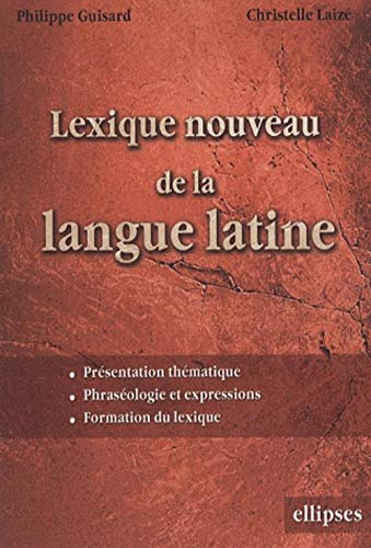 Lexique nouveau de la langue latine : présentation thématique, phraséologie et expressions, formatio