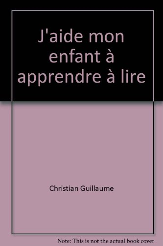 J'aide mon enfant à apprendre à lire : de 2 ans jusqu'à 10 ans