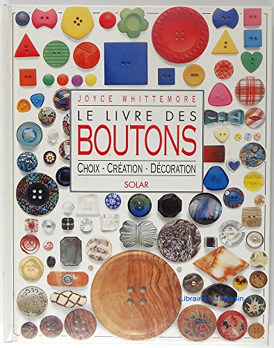 Le Livre des boutons : choix, création, décoration