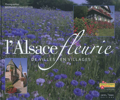 L'Alsace fleurie : de villes en villages