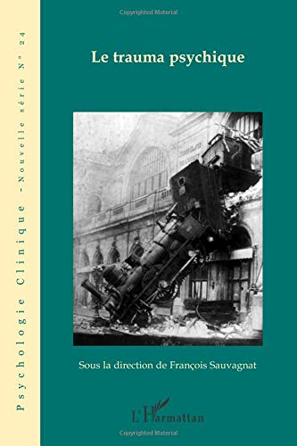 Psychologie clinique, nouvelle série, n° 24. Le trauma psychique : questions cliniques, éthiques et 