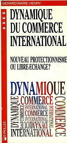 Dynamique du commerce international : nouveau protectionnisme ou libre-échange ?