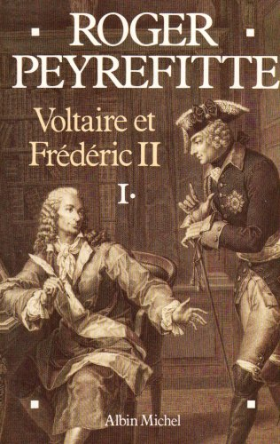 Voltaire et Frédéric II. Vol. 1 - Roger Peyrefitte