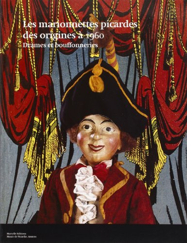 Les marionnettes picardes des origines à 1960 : drames et bouffonneries : catalogue d'exposition, Mu