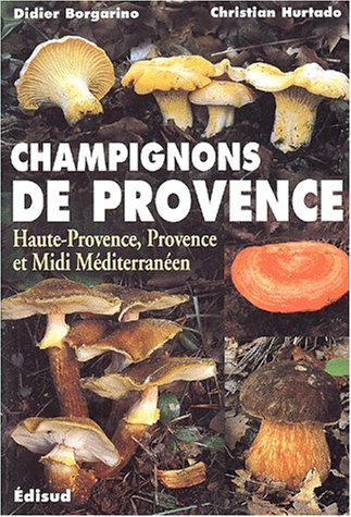 Les champignons de Provence (Haute-Provence, Provence et Midi Méditerranéen)