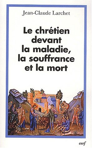 Le chrétien devant la maladie, la souffrance et la mort