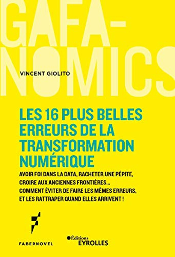 Les 16 plus belles erreurs de la transformation numérique : avoir foi dans la data, racheter une pép