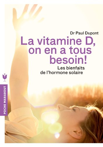 La vitamine D, on en a tous besoin ! : les bienfaits de l'hormone solaire