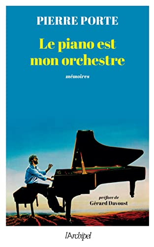 Le piano est mon orchestre : mémoires