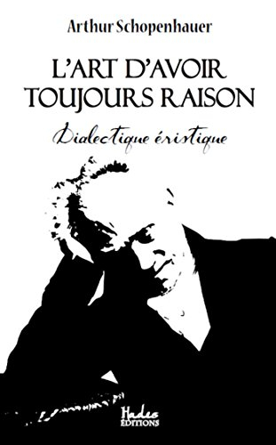 L'art d'avoir toujours raison: Dialectique éristique