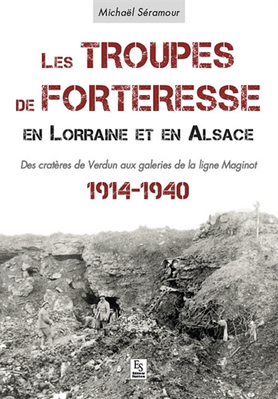 Les troupes de forteresse en Lorraine et en Alsace : des cratères de Verdun aux galeries de la ligne