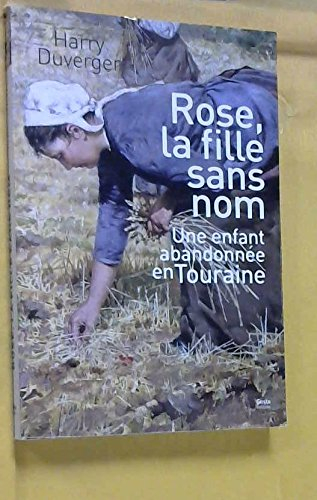 Rose, la fille sans nom : une enfant abandonnée en Touraine