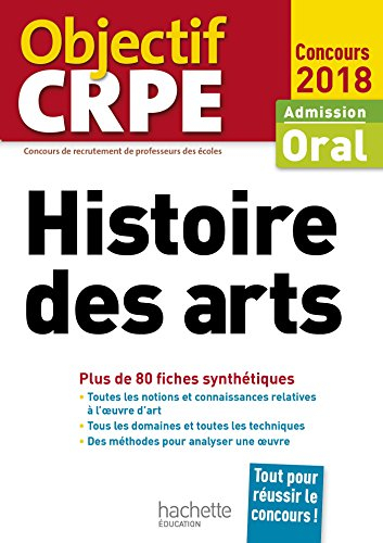 Histoire des arts : admission, oral concours 2018 : plus de 80 fiches synthétiques